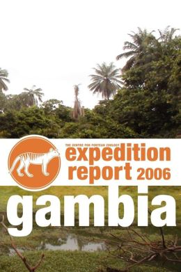 CFZ EXPEDITION REPORT: GAMBIA 2006 The Centre for Fortean Zoology, Jonathan Downes and Karl Shuker