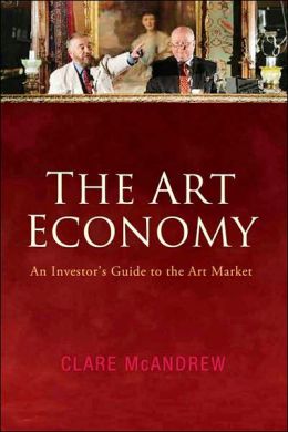 The Art Economy: An Investor's Guide to the Art Market Clare McAndrew