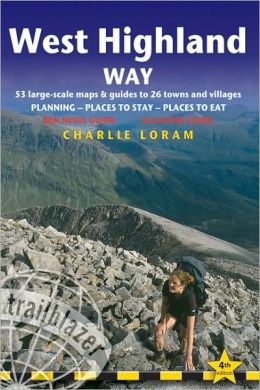 West Highland Way, 4th: British Walking Guide: planning, places to stay, places to eat includes 53 large-scale walking maps (West Highland Way Glasgow to Fort William: Planning, Places to Stay) Charlie Loram