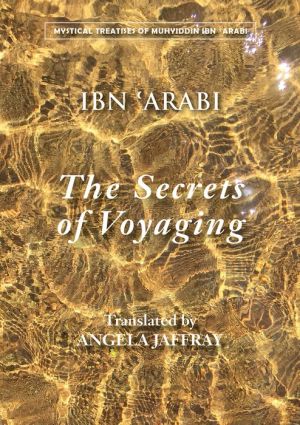 The Secrets of Voyaging: Kitab al-isfar 'an nata'ij al-asfar