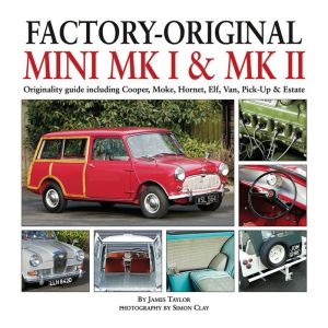 Factory-Original Mini Mk I & Mk II: Originality guide including Cooper, Moke, Hornet, Elf, Van, Pick-up & Estate