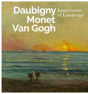 Daubigny, Monet, Van Gogh: Impressions of Landscape
