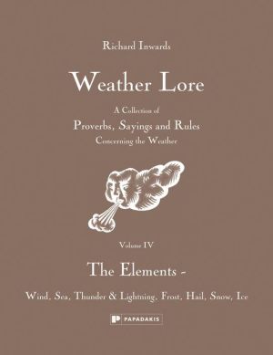 Weather Lore: The Elements - Wind, Sea, Thunder & Lightning, Frost, Hail, Snow, Ice