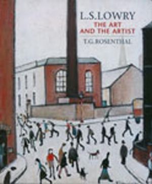 L.S. Lowry: The Art and the Artist