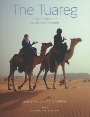 The Tuareg or Kel Tamasheq: The People Who Speak Tamasheq and a History of the Sahara
