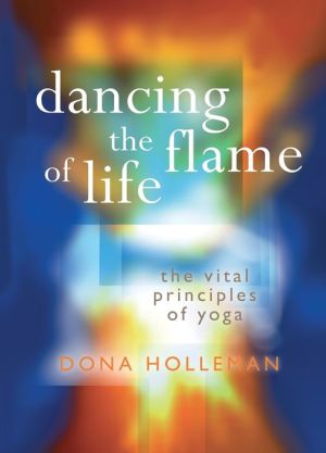 Dancing the Flame of Life: The Vital Principles of Yoga