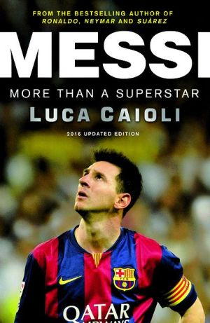 Messi - 2016 Updated Edition: More Than a Superstar