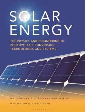 Fundamentals, Technology and Systems: The physics and engineering of photovoltaic conversion, technologies and systems