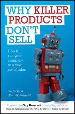 Why Killer Products Don't Sell: How to run your company to a new set of rules