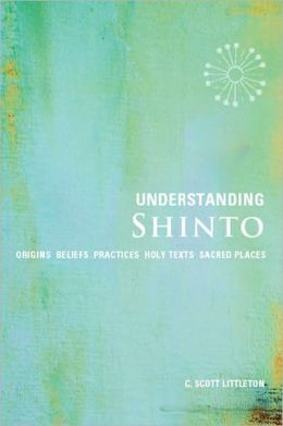 Understanding Shinto: Origins*Beliefs*Practices*Festivals*Spirits*Sacred Places