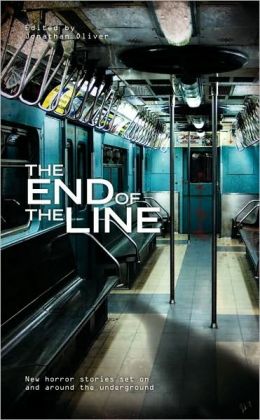 The End of the Line: An Anthology of Underground Horror Christopher Fowler, Mark Morris and Jonathan Oliver