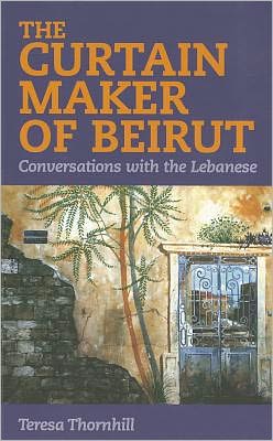 The Curtain Maker of Beirut: Conversations with the Lebanese Teresa Thornhill