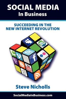 SOCIAL MEDIA IN BUSINESS Succeeding in the new Internet revolution