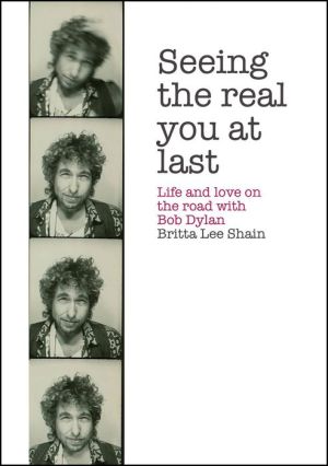 Seeing the Real You at Last: Life and Love on the Road with Bob Dylan