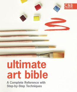Ultimate Art Bible: A Complete Reference with Step-by-Step Techniques