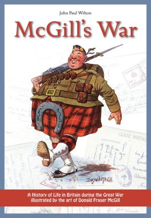 McGill's War: A History of Life in Britain during the Great War Illustrated by the Art of Donald Fraser McGill