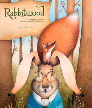 Rabbitwood: The Remarkable Story of The Hon. Tobbit of Hobblestone