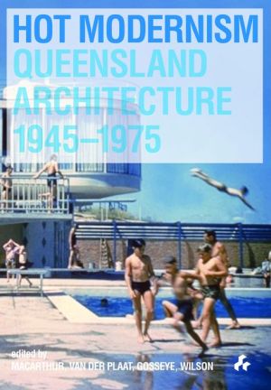 Hot Modernism: Quennsland Architecture 1945-1975