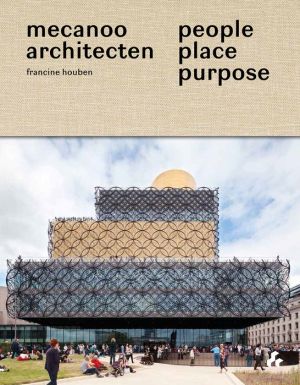 People, Place, Purpose: The World According to Mecanoo Architects