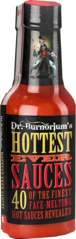 Dr. Burnorium's Hottest Ever Sauces: 40 of the finest face-melting hot sauces revealed