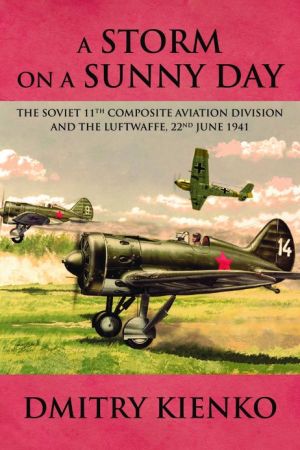 A Storm on a Sunny Day: The Soviet 11th Composite Aviation Division and the Luftwaffe, 22 June 1941