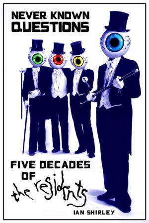 Never Known Questions: Five Decades of The Residents