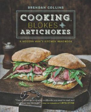 Cooking, Blokes & Artichokes: A Modern Man's Kitchen Handbook