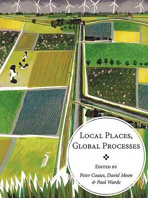 Local Places, Global Processes: histories of environmental change in Britain and beyond
