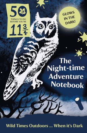 The Night-time Adventure Notebook: 50 Things to Do Before You're 11 3/4