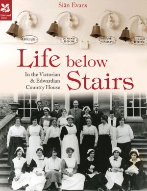 Life Below Stairs: In the Victorian & Edwardian Country House
