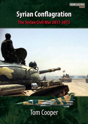 Syrian Conflagration: The Syrian Civil War, 2011-2013