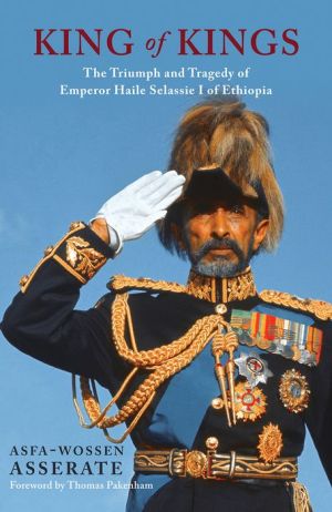 King of Kings: The Triumph and Tragedy of Emperor Haile Selassie of Ethiopia