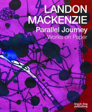 Landon Mackenzie Parallel Journeys: Works on Paper
