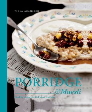 Porridge & Muesli: Healthy Recipes to Kick-start Your Day