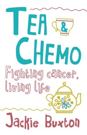 Tea & Chemo: Fighting Cancer, Living Life