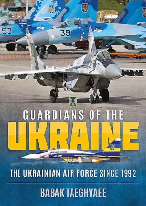 Guardians of the Ukraine: The Ukrainian Air Force Since 1992