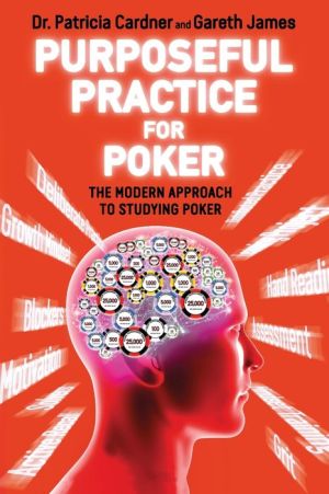 Purposeful Practice for Poker: The Modern Approach to Studying Poker
