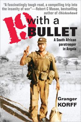 Nineteen With a Bullet: A South African Paratrooper in Angola Granger Korff