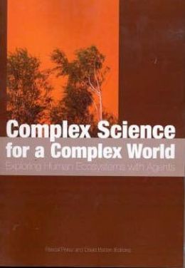 Complex Science for a Complex World: Exploring Human Ecosystems with Agents Pascal Perez
