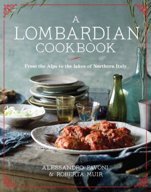 A Lombardian Cookbook: From the Alps to the Lakes of Northern Italy