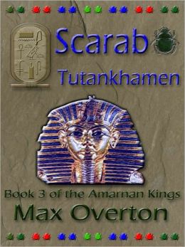 The Amarnan Kings Book 3: Scarab - Tutankhamen