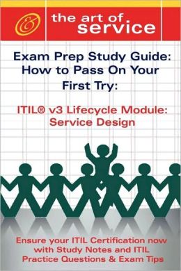 Itil V3 Service Lifecycle Service Design (Sd) Certification Exam Preparation Course In A Book For Passing The Itil V3 Service Lifecycle Service Design (Sd) Exam - The How To Pass On Your First Try Certification Study Guide