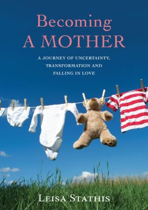 Becoming a Mother: A Journey of Uncertainty, Transformation and Falling in Love
