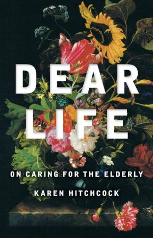 Dear Life: On Caring for the Elderly