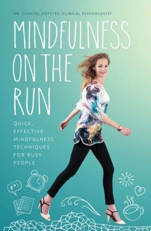 Mindfulness on the Run: Quick, effective mindfulness techniques for everyone