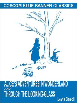 Alice's Adventures in Wonderland and Through the Looking-Glass (Coscom Blue Banner Classics)