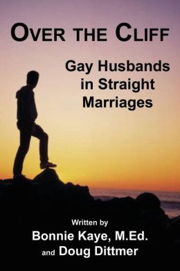 Over the Cliff: Gay Husbands in Straight Marriages Bonnie Kaye and Doug Dittmer