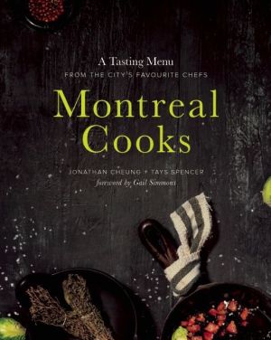 Montreal Cooks: A Tasting Menu from the City's Leading Chefs