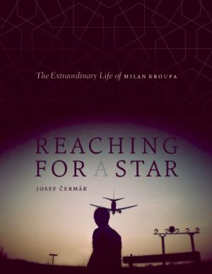 Reaching for a Star: The Extraordinary Life of Milan Kroupa
