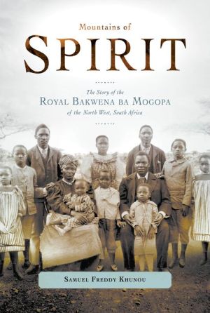 Mountains of Spirit: The Story of the Royal Bakwena ba Mogopa of the North West, South Africa